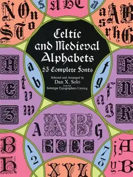 Celtic and Medieval Alphabets: 53 Complete Fonts, Paperback/Dan X. Solo