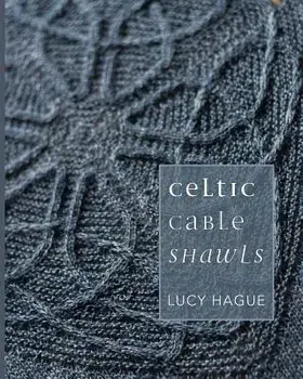 Celtic Cable Shawls, Paperback/Lucy Hague