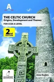 Celtic Church: Origins, Development and Themes - for CCEA A Level, Paperback/Anne Hughes