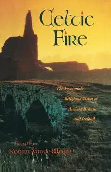 Celtic Fire: The Passionate Religious Vision of Ancient Britain and Ireland, Paperback/Robert Van De Weyer