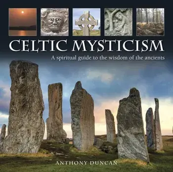 Celtic Mysticism, Hardback/Anthony Duncan