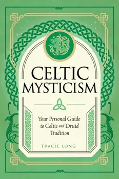 Celtic Mysticism. Your Personal Guide to Celtic and Druid Tradition, Hardback/Tracie Long