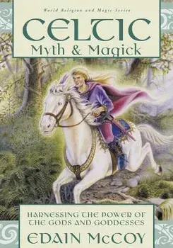 Celtic Myth & Magick: Harness the Power of the Gods & Goddesses, Paperback/Edain McCoy