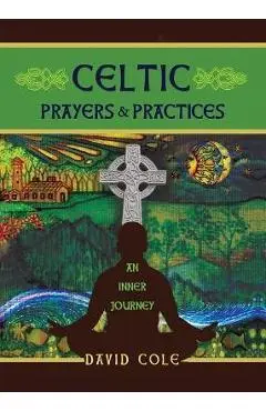 Celtic Prayers & Practices: An Inner Journey - David Cole