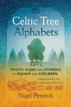 Celtic Tree Alphabets. Mystic Signs and Symbols of Ogham and Coelbren, 2nd Edition, Revised Edition of Ogham and Coelbren, Paperback/Nigel Pennick