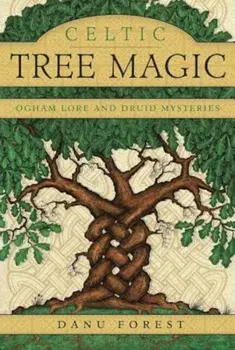 Celtic Tree Magic: Ogham Lore and Druid Mysteries, Paperback/Danu Forest