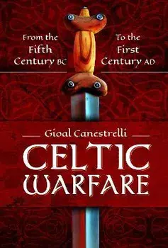 Celtic Warfare. From the Fifth Century BC to the First Century AD, Hardback/Gioal Canestrelli