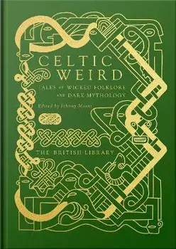 Celtic Weird. Tales of Wicked Folklore and Dark Mythology, Hardback/***