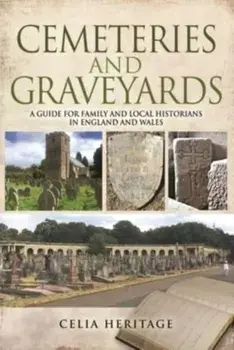 Cemeteries and Graveyards. A Guide for Local and Family Historians in England and Wales, Paperback/Celia Heritage
