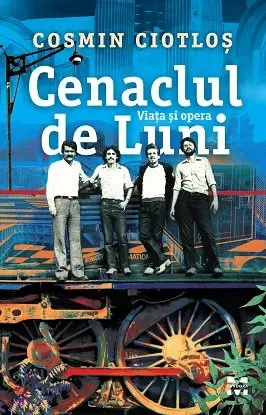 Cenaclul de Luni. Viața și opera - Cosmin Ciotloș