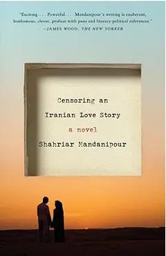 Censoring an Iranian Love Story - Shahriar Mandanipour