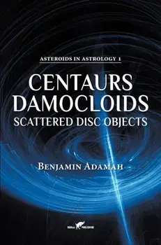 Centaurs, Damocloids & Scattered Disc Objects, Hardcover/Benjamin Adamah