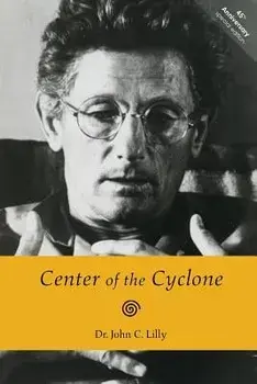 Center of the Cyclone: An Autobiography of Inner Space, Paperback/Dr John C. Lilly