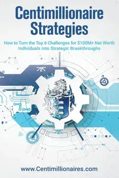 Centimillionaire Strategies: How to Turn the Top 6 Challenges of $100M+ Net Worth Individuals into Strategic Breakthroughs, Paperback/Richard Wilson