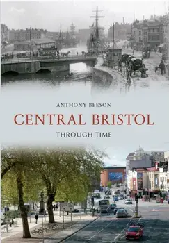 Central Bristol Through Time, Paperback/Anthony Beeson