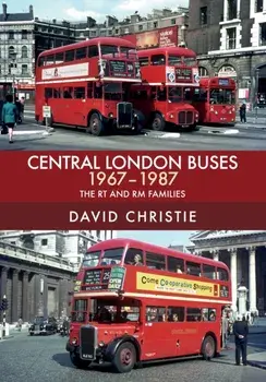 Central London Buses 1967-1987. The RT and RM Families, Paperback/David Christie