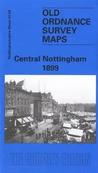 Central Nottingham 1899. Nottinghamshire Sheet 42.02, Facsimile of 1899 ed, Sheet Map/Alan Godfrey