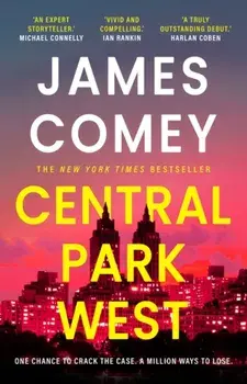 Central Park West. the unmissable debut legal thriller by the former director of the FBI, Paperback/James Comey