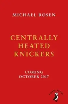 Centrally Heated Knickers, Paperback/Michael Rosen