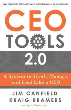 CEO Tools 2.0: A System to Think, Manage, and Lead Like a CEO - Kraig Kramers