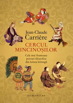 Cercul mincinosilor. Cele mai frumoase povesti filozofice din lumea intreaga/Jean-Claude Carriere