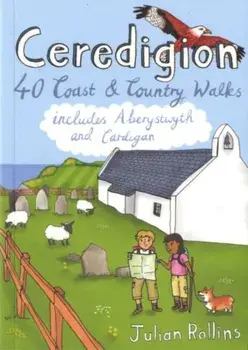 Ceredigion. 40 Coast and Country Walks - Including Aberystwyth and Cardigan, UK ed., Paperback/Julian Rollins