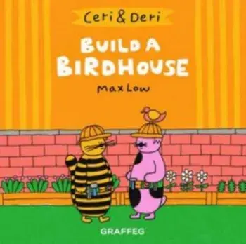 Ceri & Deri: Build A Birdhouse, Paperback/Max Low