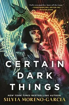 Certain Dark Things, Paperback/Silvia Moreno-Garcia