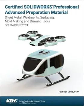 Certified SOLIDWORKS Professional Advanced Preparation Material. Sheet Metal, Weldments, Surfacing, Mold Tools and Drawing Tools, Paperback/Paul Tran