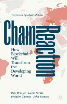 Chain Reaction: How Blockchain Will Transform the Developing World, Hardcover/Paul Domjan
