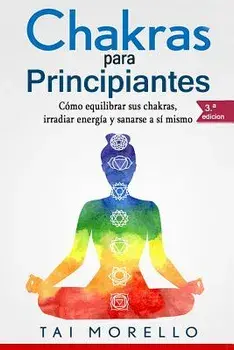 Chakras Para Principiantes: Cómo Equilibrar Sus Chakras, Irradiar Energía Y Sanarse a Sí Mismo, Paperback/Tai Morello