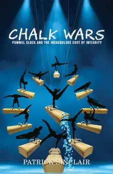 Chalk Wars: Pommel Clock and the Incredulous Cost of Integrity, Paperback/Patrick Sinclair
