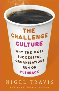 Challenge Culture. Why the Most Successful Organizations Run on Pushback, Paperback/Nigel Travis