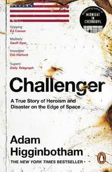 Challenger. A True Story of Heroism and Disaster on the Edge of Space, Paperback/Adam Higginbotham