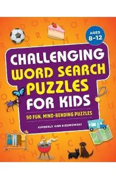 Challenging Word Search Puzzles for Kids: 90 Fun, Mind-Bending Puzzles - Kimberly Ann Kiedrowski