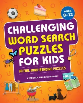 Challenging Word Search Puzzles for Kids: 90 Fun, Mind-Bending Puzzles, Paperback/Kimberly Ann Kiedrowski