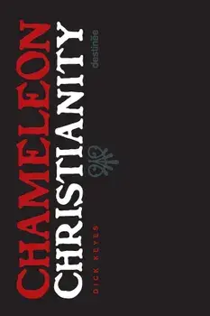 Chameleon Christianity, Paperback/Dick Keyes