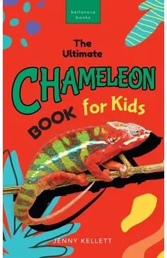 Chameleons The Ultimate Chameleon Book for Kids: 100+ Amazing Chameleon Facts, Photos, Quiz + More - Jenny Kellett