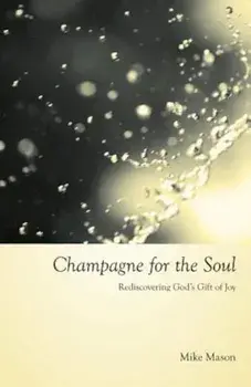 Champagne for the Soul: Rediscovering God's Gift of Joy, Paperback/Mike Mason