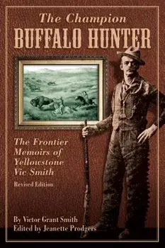 Champion Buffalo Hunter: The Frontier Memoirs of Yellowstone Vic Smith, Paperback/Jeanette Prodgers