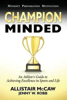 Champion Minded: Achieving Excellence in Sports and Life, Paperback/Allistair McCaw