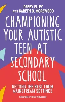 Championing Your Autistic Teen at Secondary School. Getting the Best from Mainstream Settings, Paperback/Gareth D. Morewood