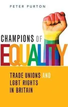 Champions of Equality. Trade unions and LGBT rights in Britain, Paperback/Peter Purton