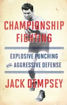 Championship Fighting: Explosive Punching and Aggressive Defense, Paperback/Jack Demspey
