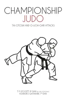 Championship Judo: Tai-Otoshi and O-Uchi-Gari Attacks, Paperback/T. P. Leggett