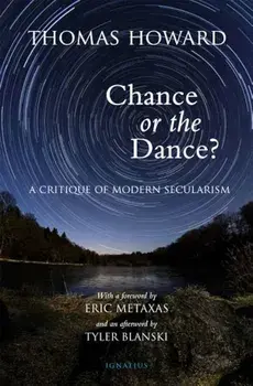 Chance or the Dance': A Critique of Modern Secularism, Paperback/Thomas Howard