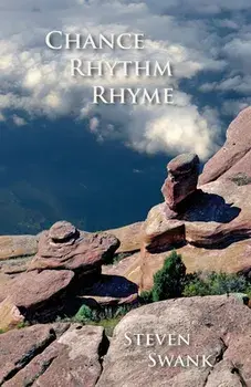 Chance, Rhythm, Rhyme: New Poems, 2017-2019, Paperback/Steven Swank