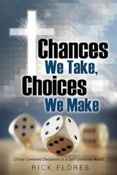 Chances We Take, Choices We Make, Paperback/Rick Flores