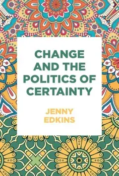 Change and the Politics of Certainty, Hardback/Jenny Edkins