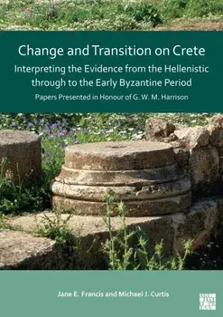 Change and Transition on Crete: Interpreting the Evidence from the Hellenistic through to the Early Byzantine Period. Papers Presented in Honour of G. W. M. Harrison, Paperback/***